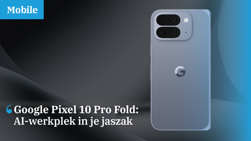 Google Pixel 10 Pro Fold: AI-werkplek in je jaszak